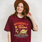 Apparently We're Trouble - Family Cruise Unisex Crewneck T-Shirt Sweatshirt Hoodie