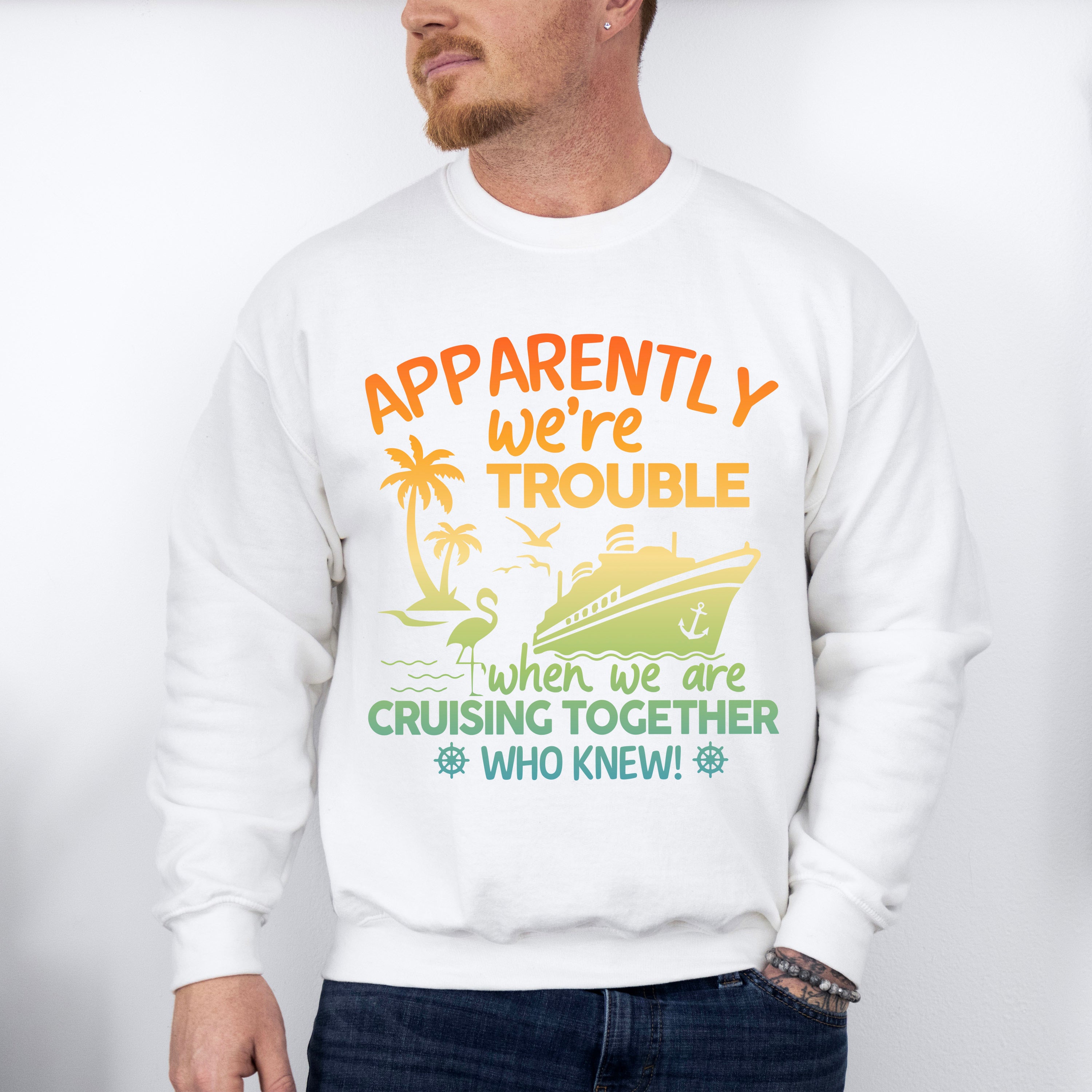 Apparently We're Trouble - Family Cruise Unisex Crewneck T-Shirt Sweatshirt Hoodie