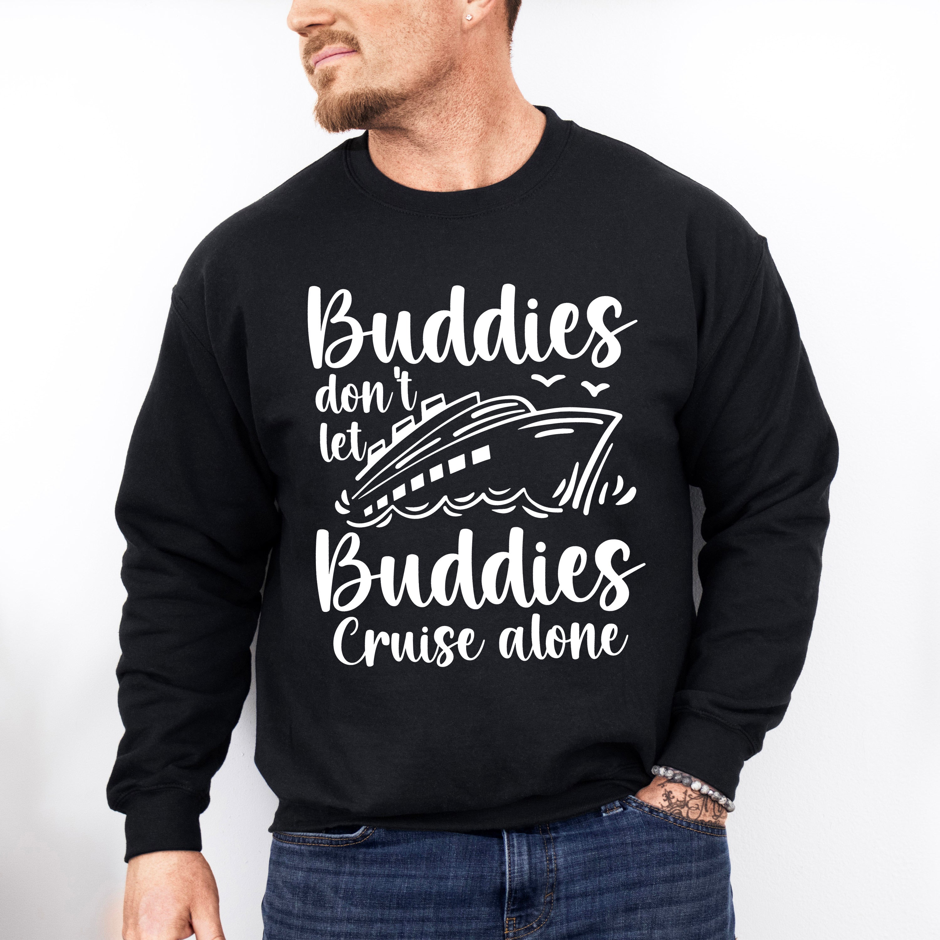 Don't Let Buddies Cruise Alone - Family Cruise Unisex Crewneck T-Shirt Sweatshirt Hoodie