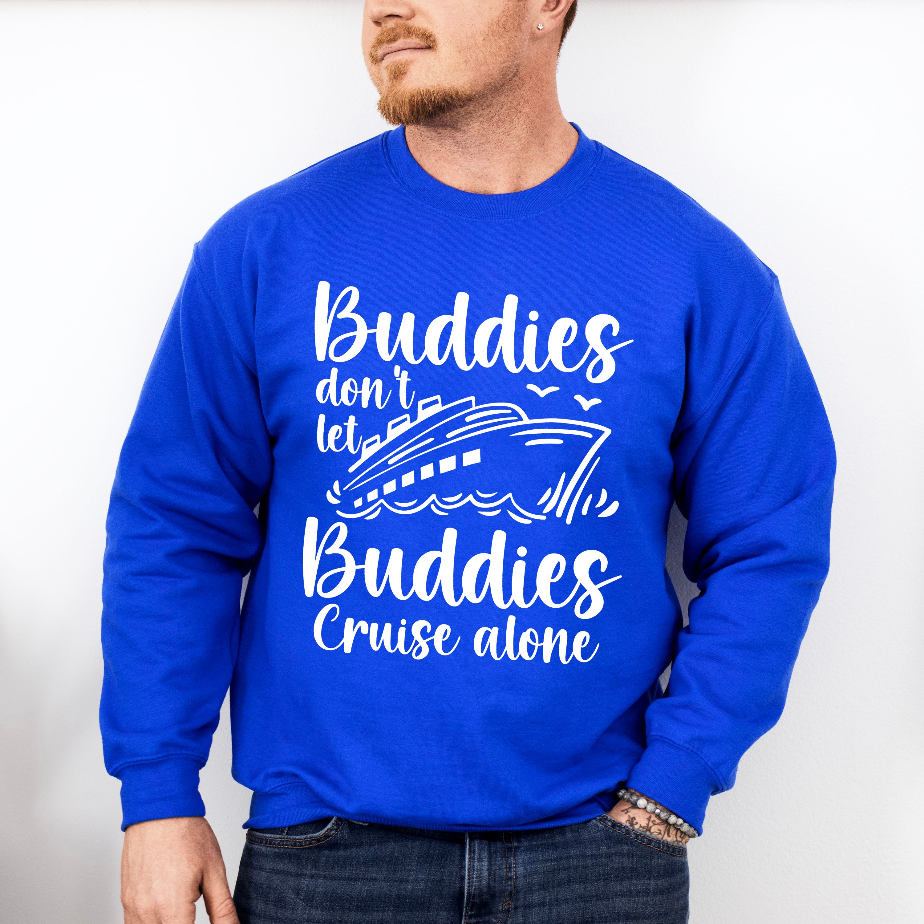 Don't Let Buddies Cruise Alone - Family Cruise Unisex Crewneck T-Shirt Sweatshirt Hoodie