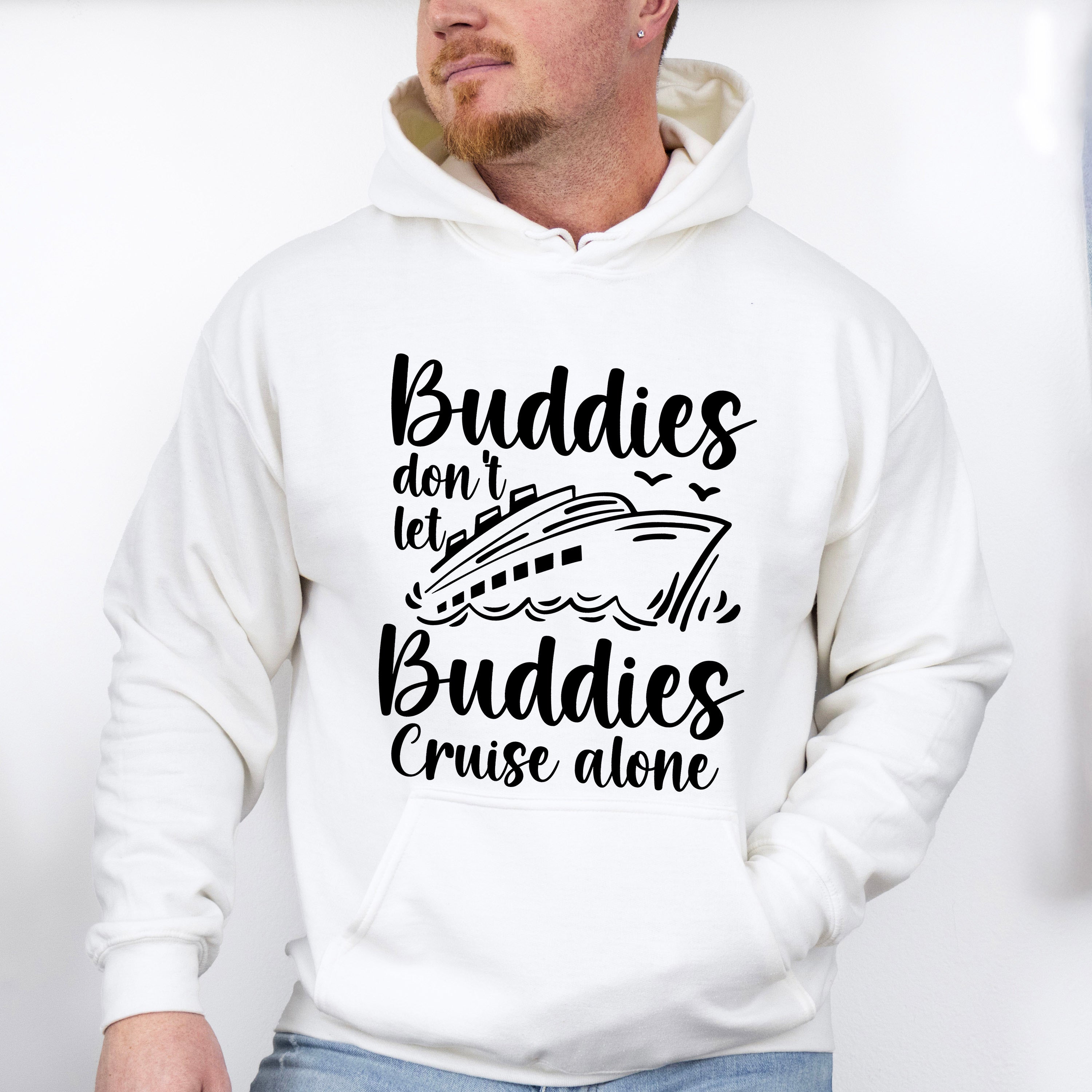Don't Let Buddies Cruise Alone - Family Cruise Unisex Crewneck T-Shirt Sweatshirt Hoodie