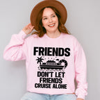 Friends Don't Let Friends Cruise Alone - Family Cruise Unisex Crewneck T-Shirt Sweatshirt Hoodie