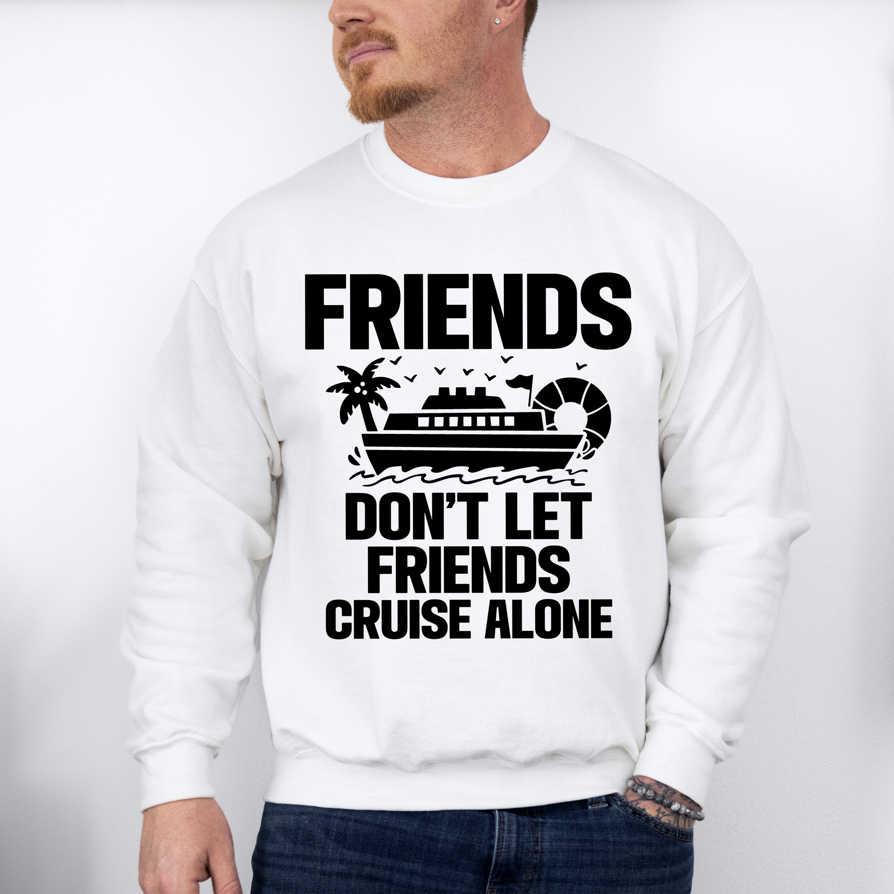 Friends Don't Let Friends Cruise Alone - Family Cruise Unisex Crewneck T-Shirt Sweatshirt Hoodie