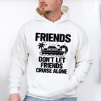 Friends Don't Let Friends Cruise Alone - Family Cruise Unisex Crewneck T-Shirt Sweatshirt Hoodie
