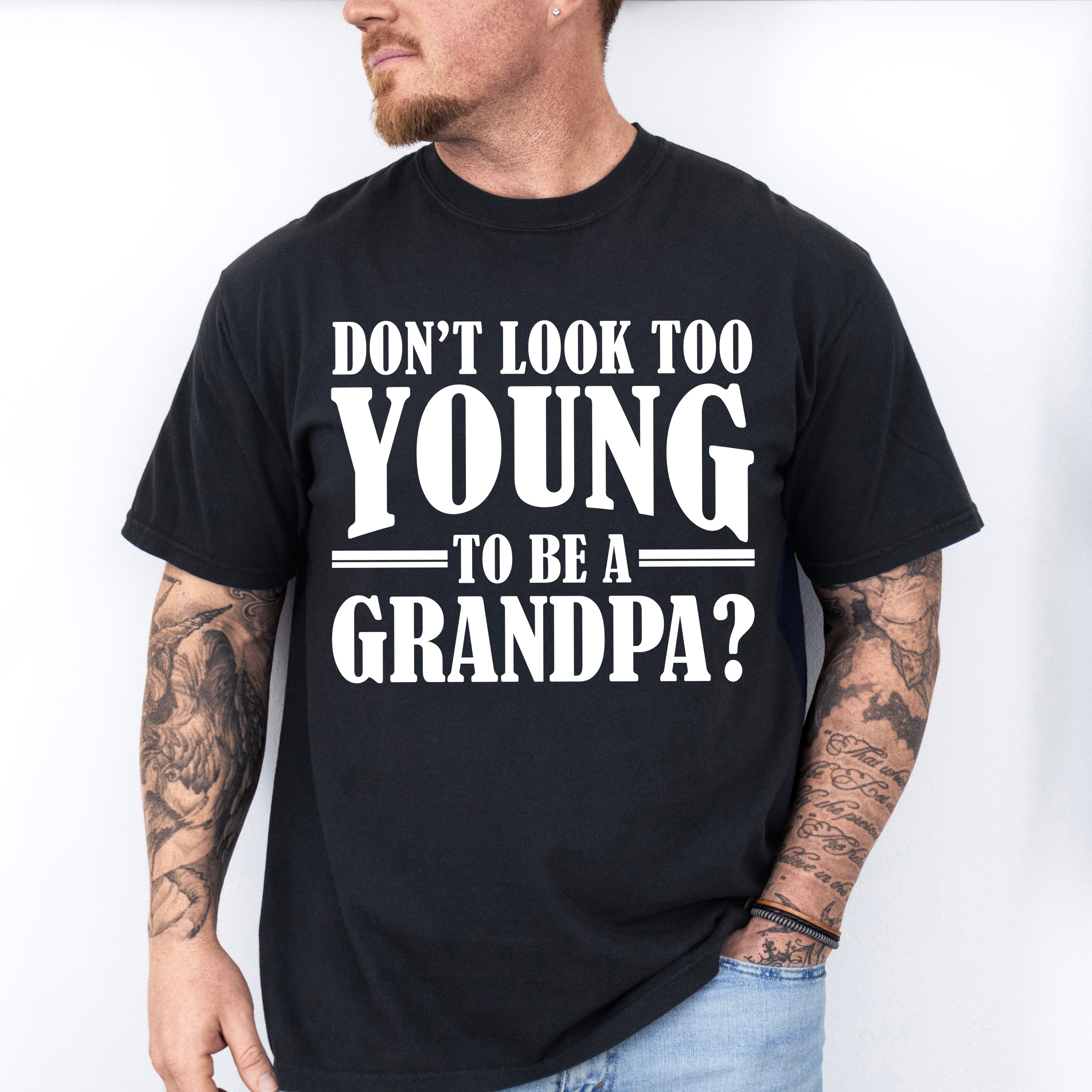 Don't Look Too Young - Grandpa Unisex Crewneck T-Shirt Sweatshirt Hoodie
