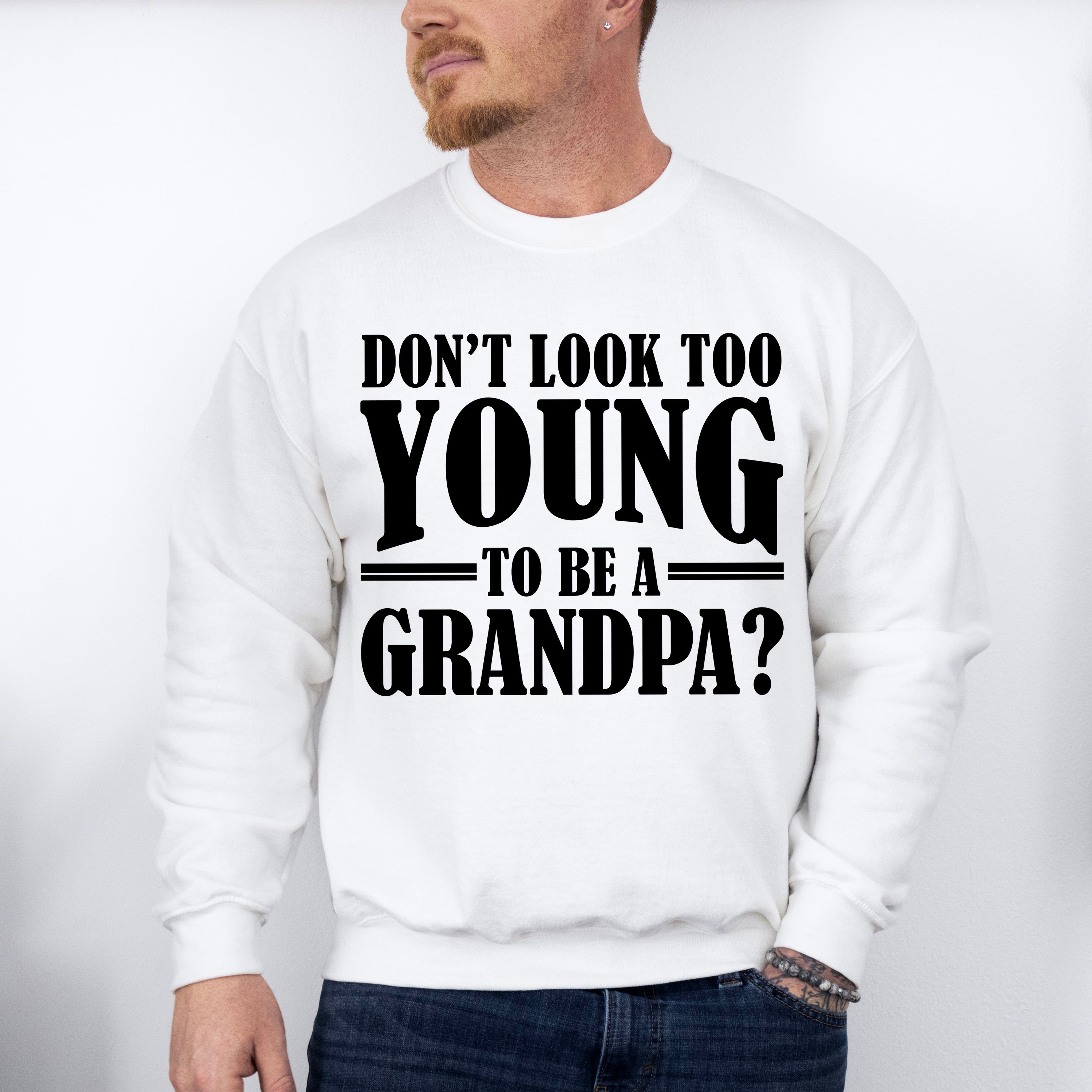 Don't Look Too Young - Grandpa Unisex Crewneck T-Shirt Sweatshirt Hoodie