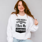 Who Needs Superheroes - Grandpa Unisex Crewneck T-Shirt Sweatshirt Hoodie