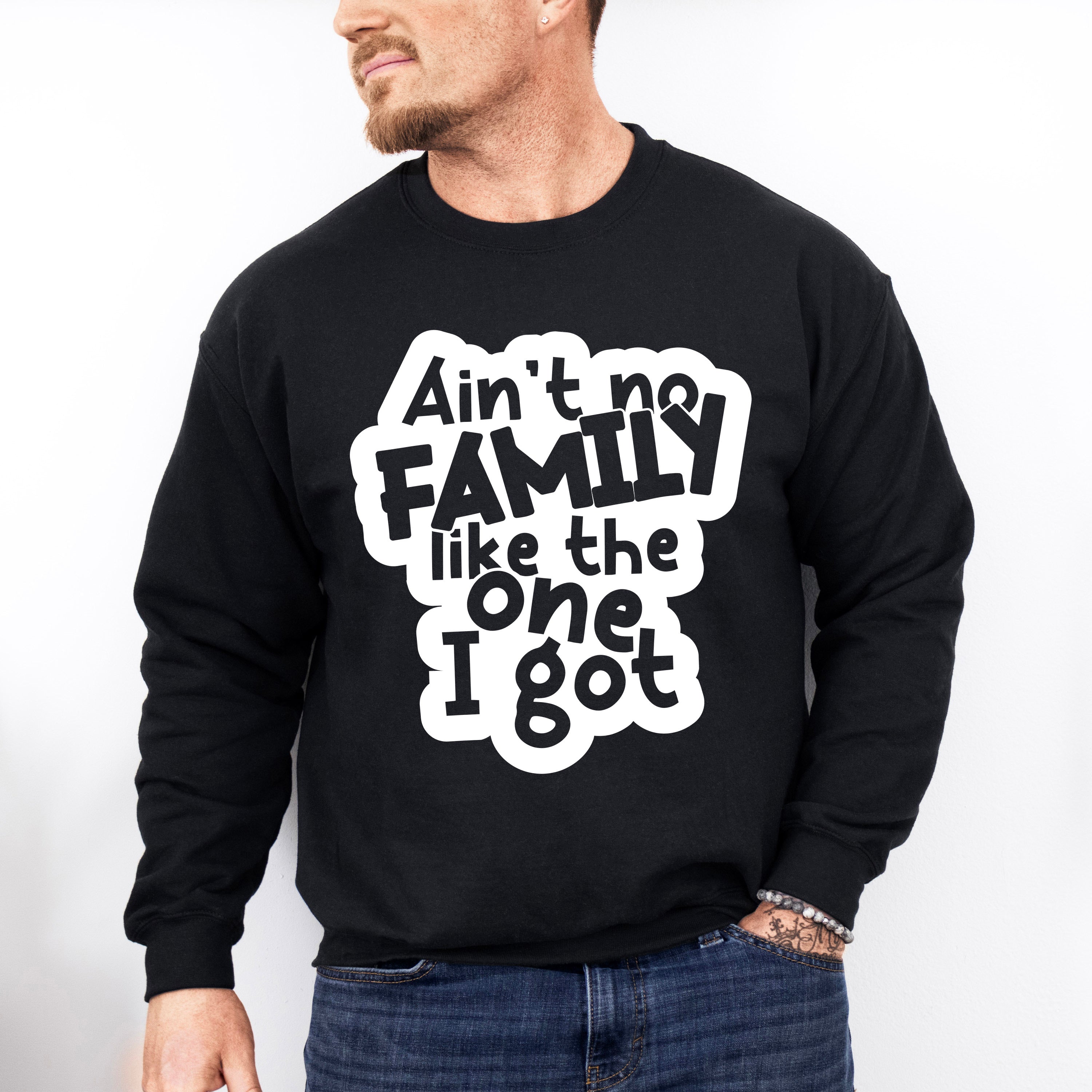 Ain&#39;t No Family Like I Got - Family Reunion Unisex Crewneck T-Shirt Sweatshirt Hoodie