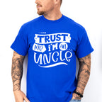 Trust Me I'm An Uncle - Uncle Unisex Crewneck T-Shirt Sweatshirt Hoodie