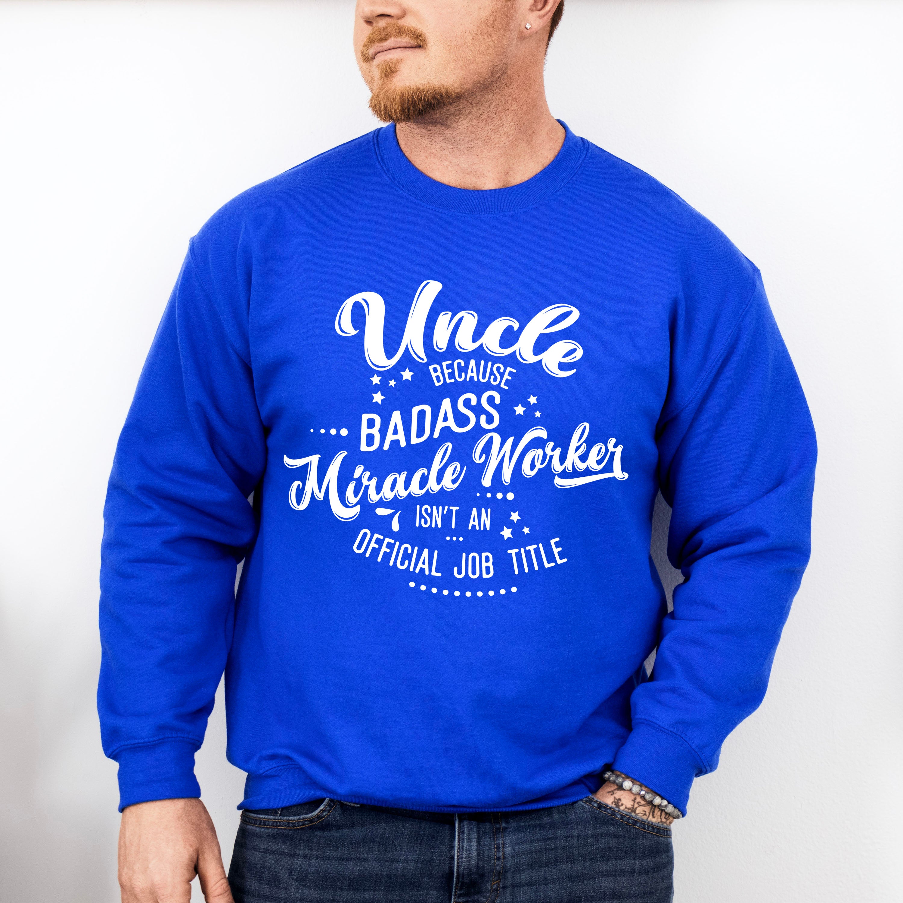 Badass Miracle Worker - Uncle Unisex Crewneck T-Shirt Sweatshirt Hoodie