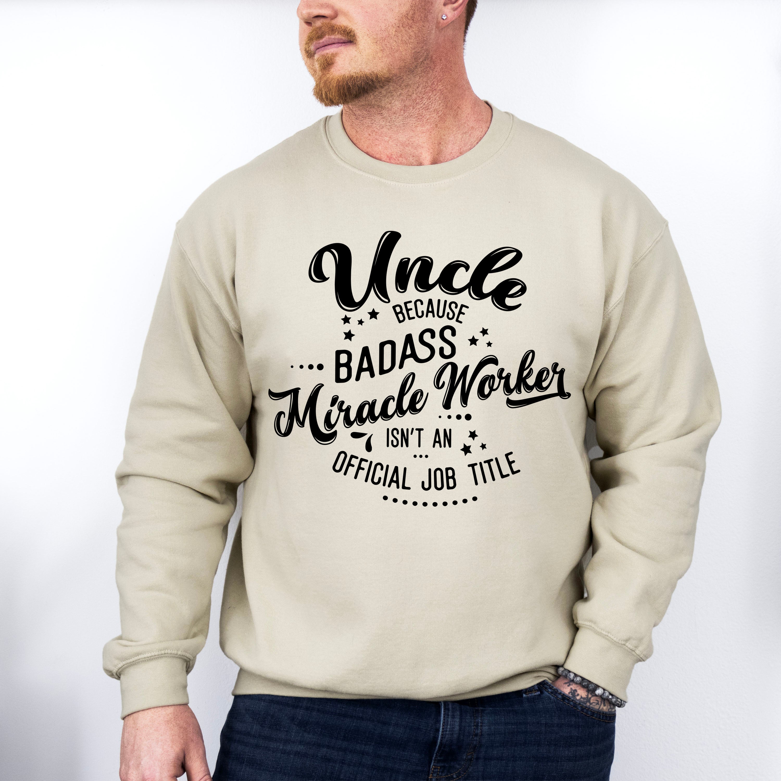 Badass Miracle Worker - Uncle Unisex Crewneck T-Shirt Sweatshirt Hoodie