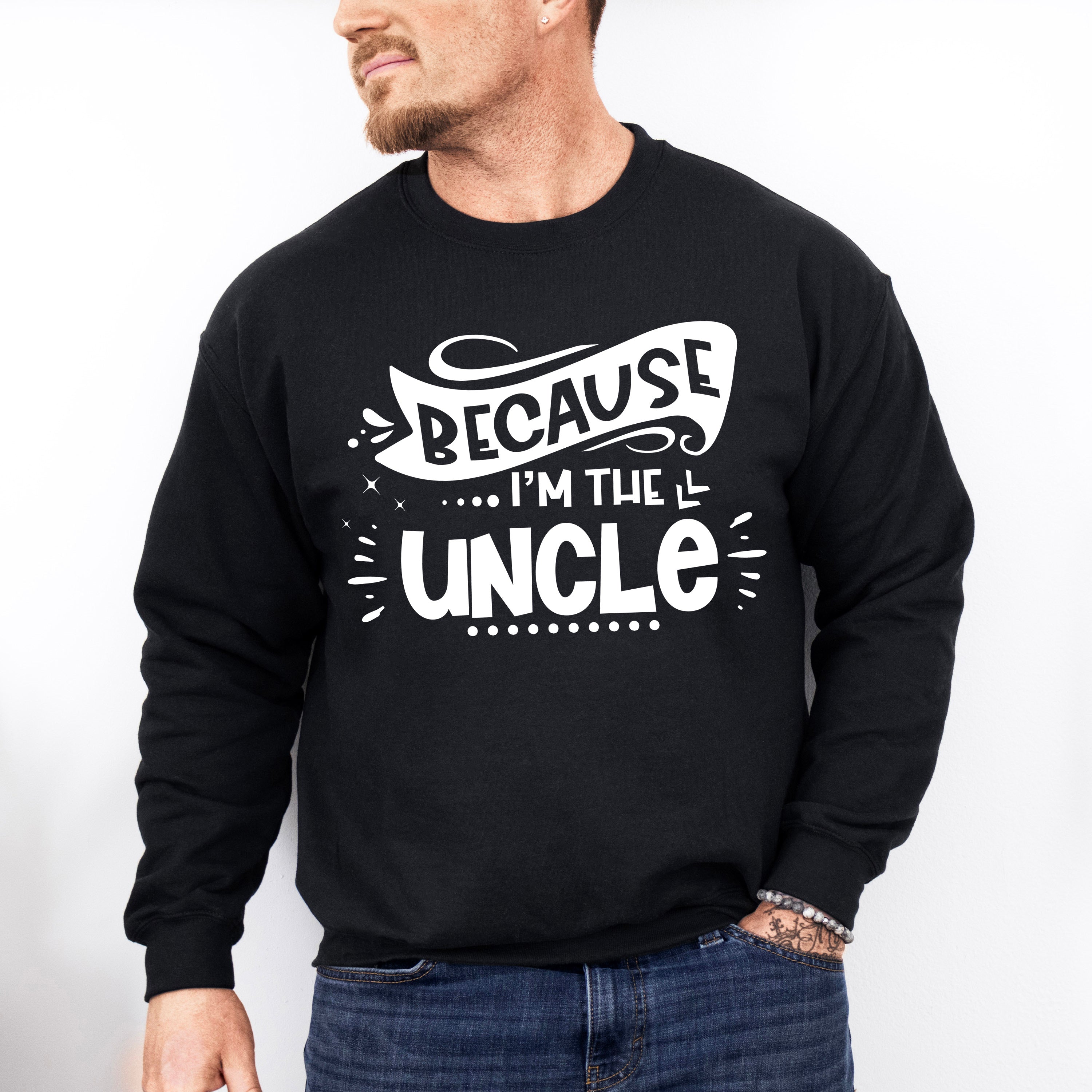 Because I'm The Uncle - Uncle Unisex Crewneck T-Shirt Sweatshirt Hoodie