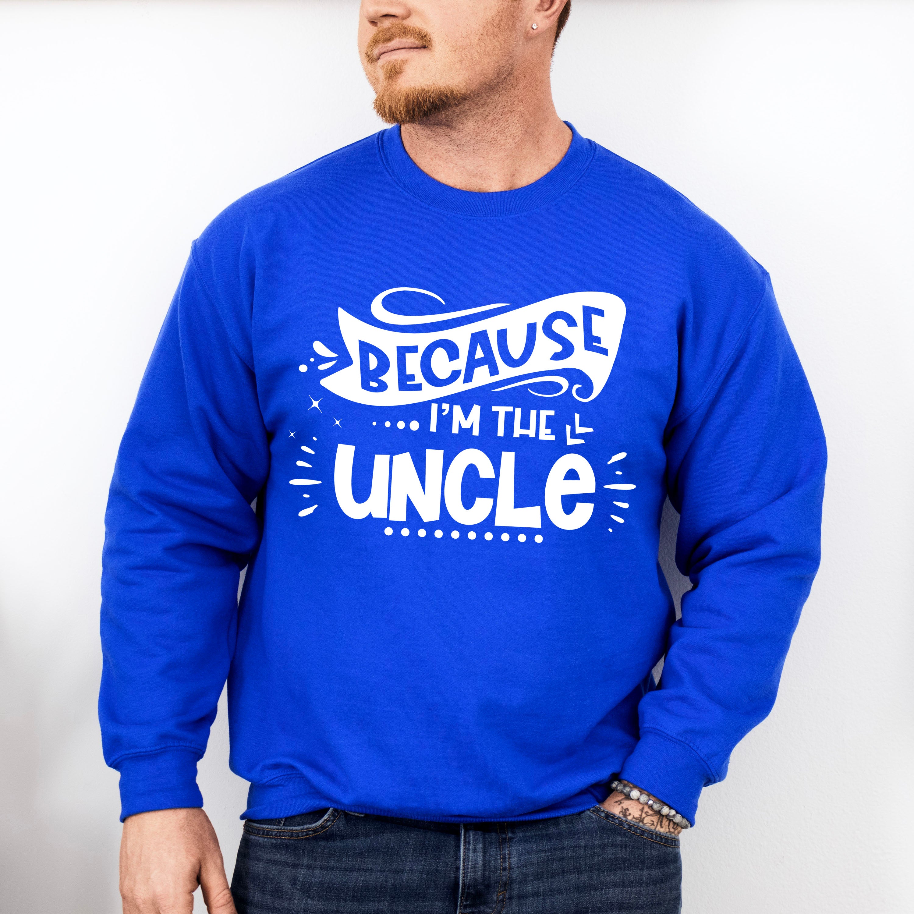 Because I'm The Uncle - Uncle Unisex Crewneck T-Shirt Sweatshirt Hoodie