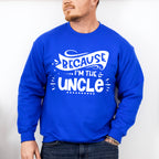 Because I'm The Uncle - Uncle Unisex Crewneck T-Shirt Sweatshirt Hoodie