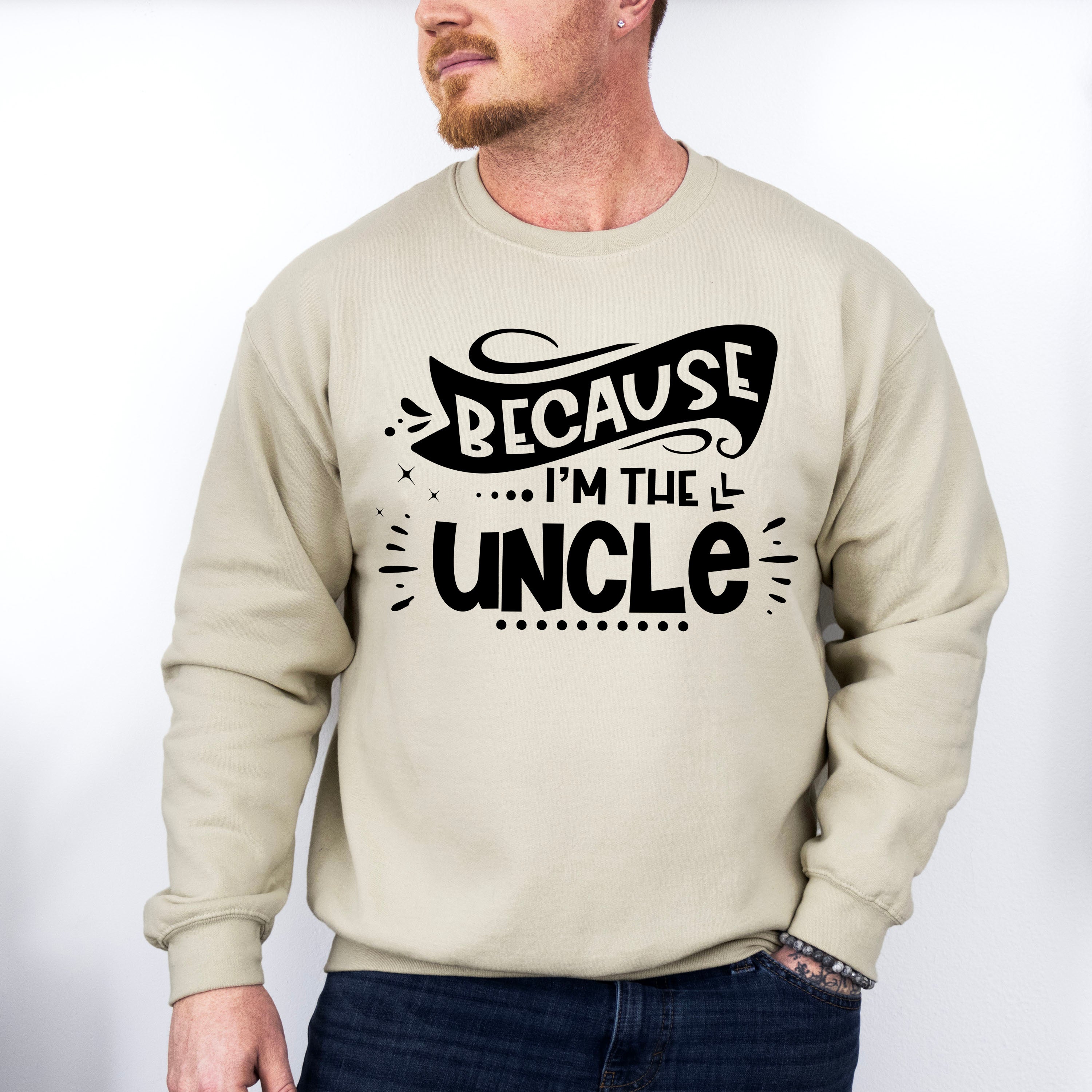 Because I'm The Uncle - Uncle Unisex Crewneck T-Shirt Sweatshirt Hoodie