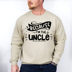Because I'm The Uncle - Uncle Unisex Crewneck T-Shirt Sweatshirt Hoodie