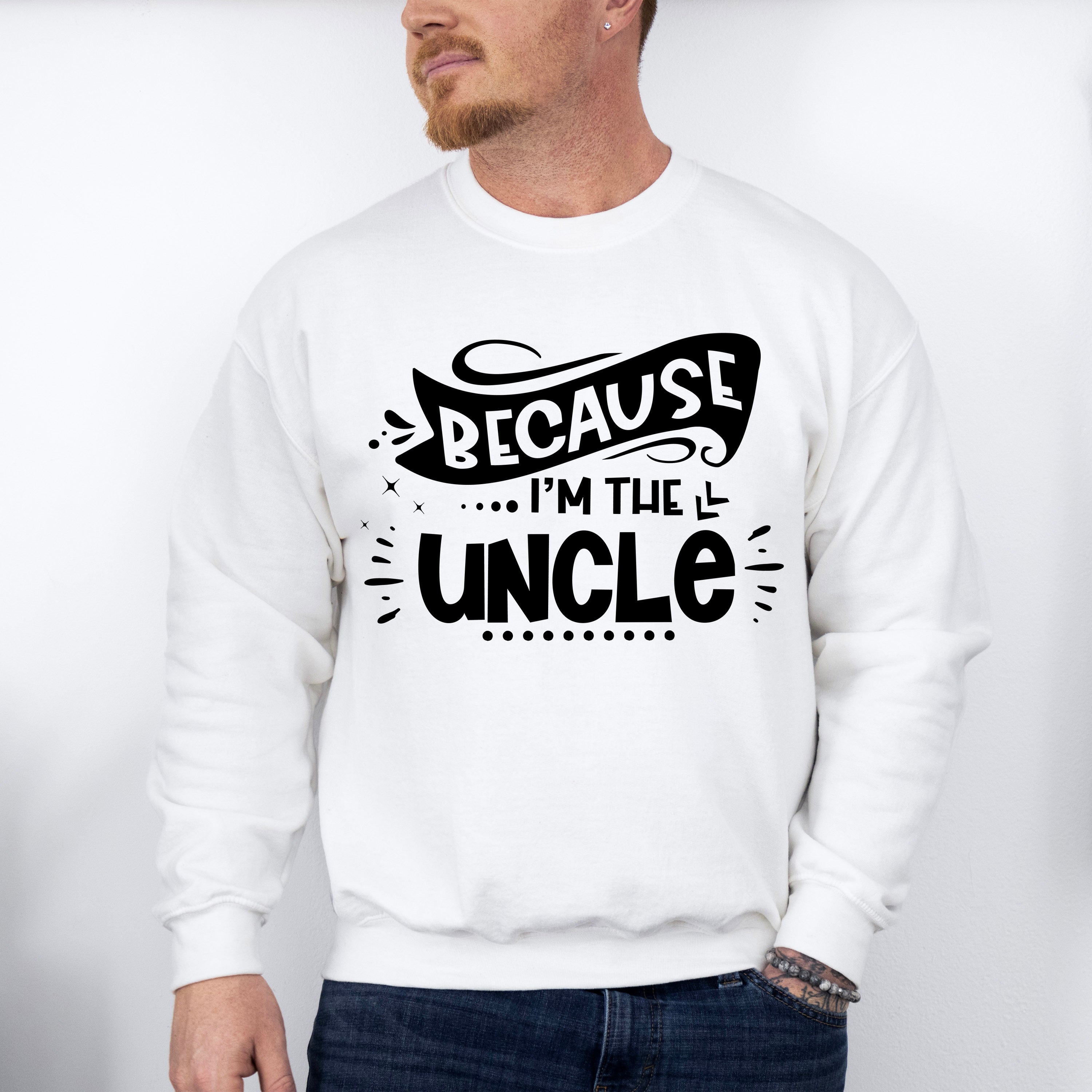 Because I'm The Uncle - Uncle Unisex Crewneck T-Shirt Sweatshirt Hoodie