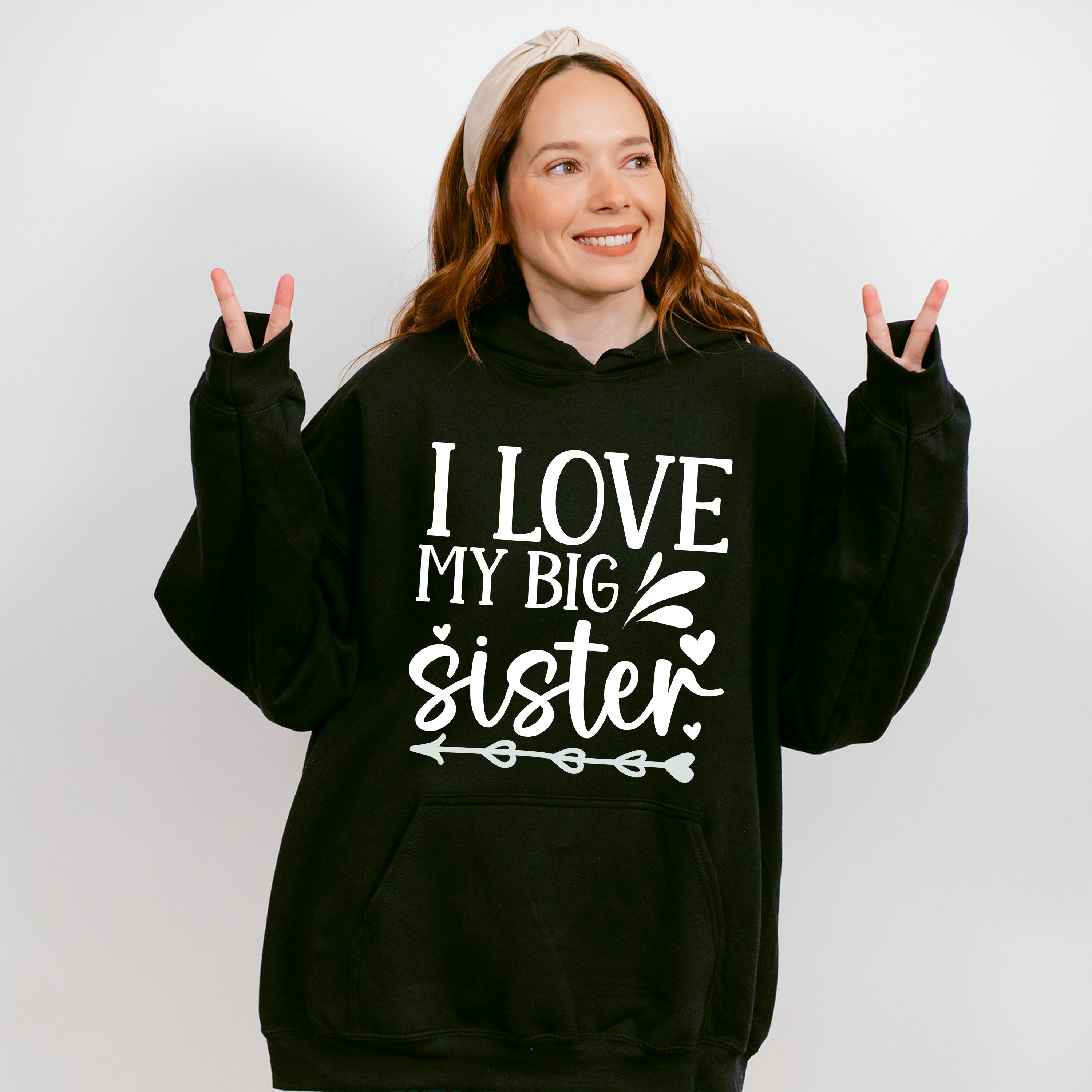I Love My Big Sister - Sister Unisex Crewneck T-Shirt Sweatshirt Hoodie