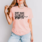 Don't Make Me Call - Sister Unisex Crewneck T-Shirt Sweatshirt Hoodie