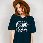 No Greater Friend - Sister Unisex Crewneck T-Shirt Sweatshirt Hoodie