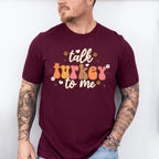 Talk Turkey To Me - Thanksgiving Theme Unisex Crewneck T-Shirt Sweatshirt Hoodie