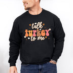 Talk Turkey To Me - Thanksgiving Theme Unisex Crewneck T-Shirt Sweatshirt Hoodie