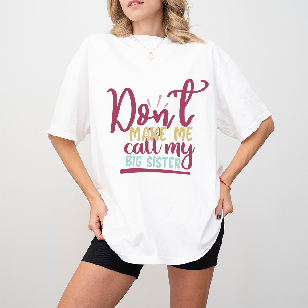 Don't Make Me Call Colorful Design - Sister Unisex Crewneck T-Shirt Sweatshirt Hoodie