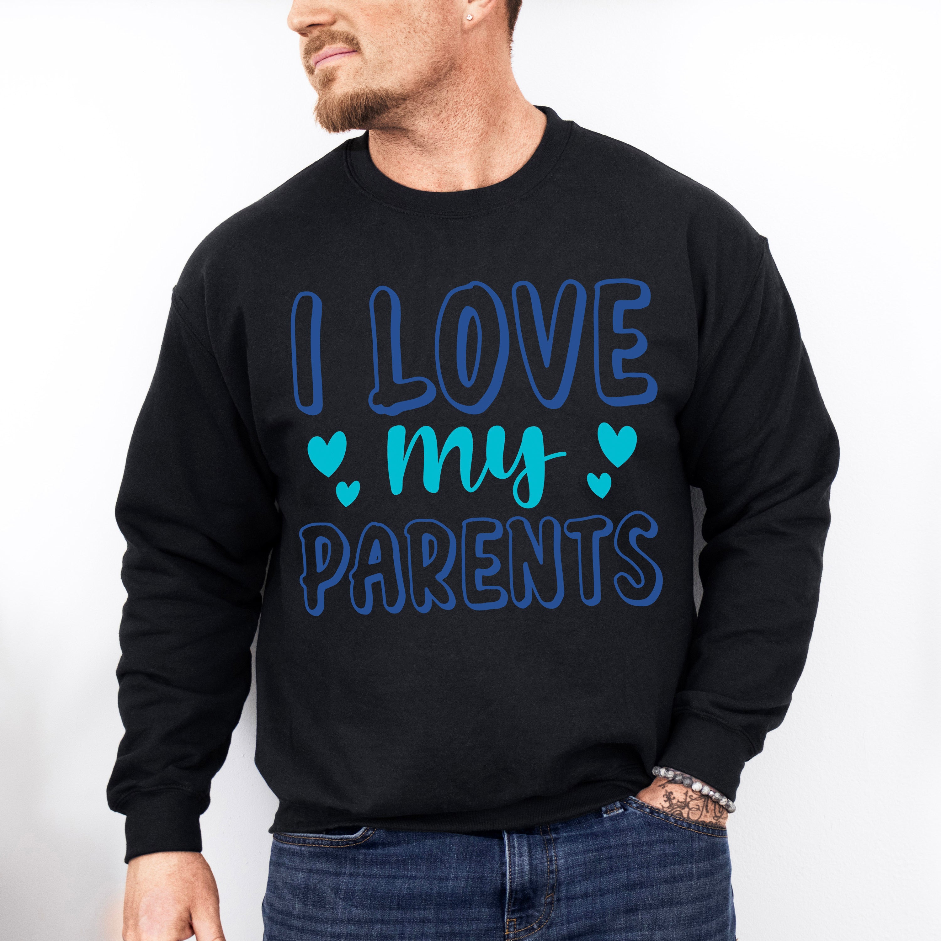 I Love My Parents - Parents Unisex Crewneck T-Shirt Sweatshirt Hoodie