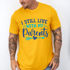 I Still Live With My Parents - Parents Unisex Crewneck T-Shirt Sweatshirt Hoodie
