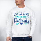 I Still Live With My Parents - Parents Unisex Crewneck T-Shirt Sweatshirt Hoodie