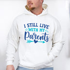 I Still Live With My Parents - Parents Unisex Crewneck T-Shirt Sweatshirt Hoodie