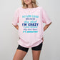 They Think I'm Crazy - Parents Unisex Crewneck T-Shirt Sweatshirt Hoodie