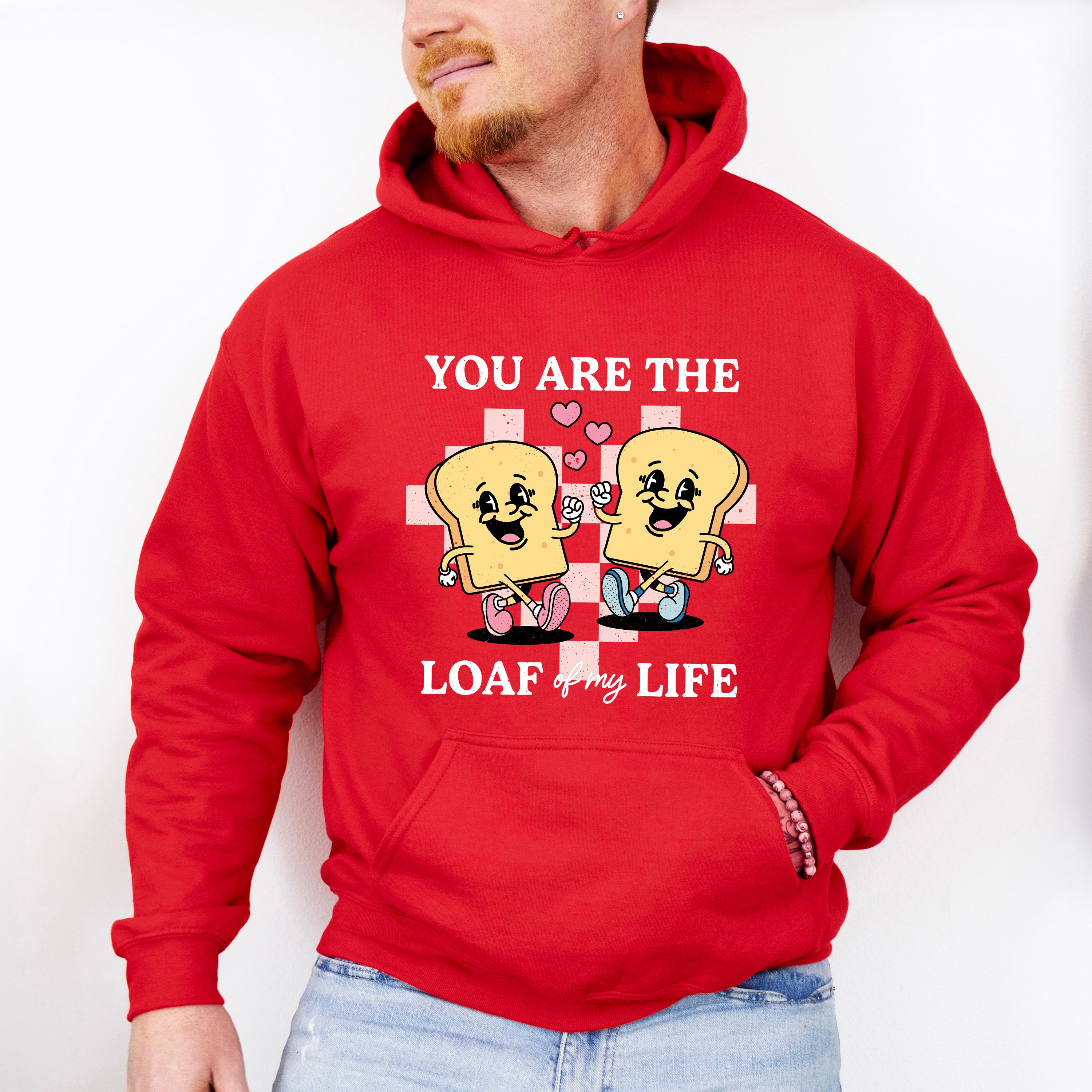 You Are The Loaf of My Life - Valentines Theme Unisex Crewneck T-Shirt Sweatshirt Hoodie