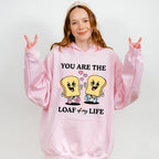 You Are The Loaf of My Life - Valentines Theme Unisex Crewneck T-Shirt Sweatshirt Hoodie