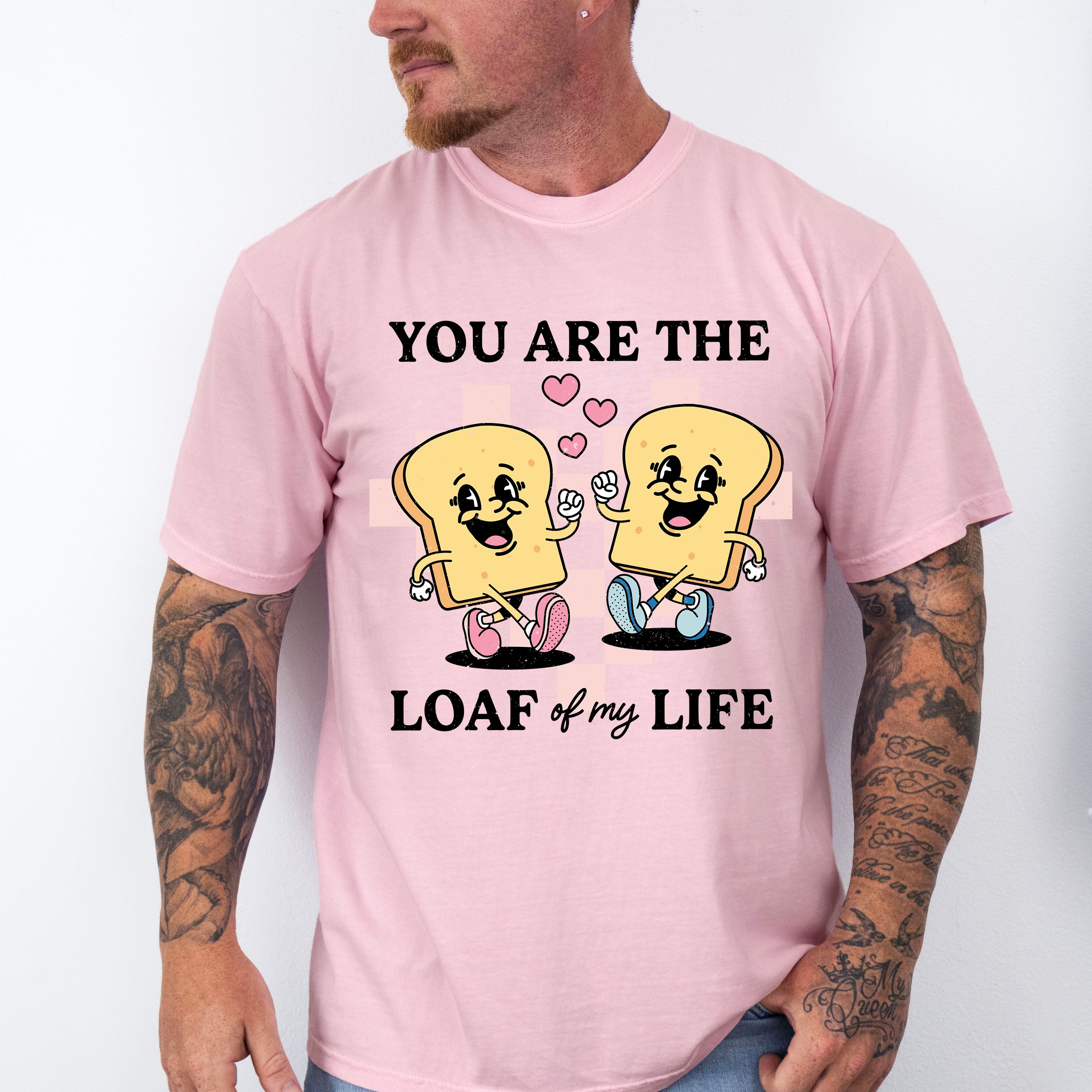 You Are The Loaf of My Life - Valentines Theme Unisex Crewneck T-Shirt Sweatshirt Hoodie