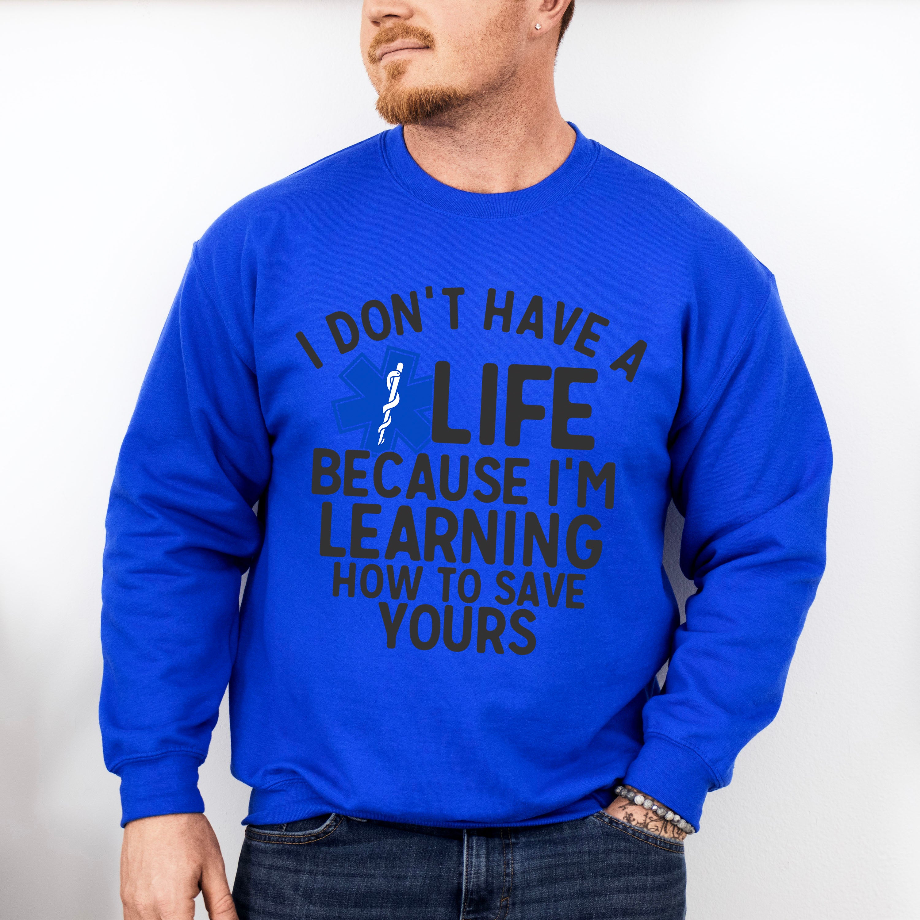 I Don't Have A EMT Life - EMT Unisex Crewneck T-Shirt Sweatshirt Hoodie