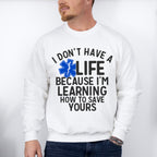 I Don't Have A EMT Life - EMT Unisex Crewneck T-Shirt Sweatshirt Hoodie
