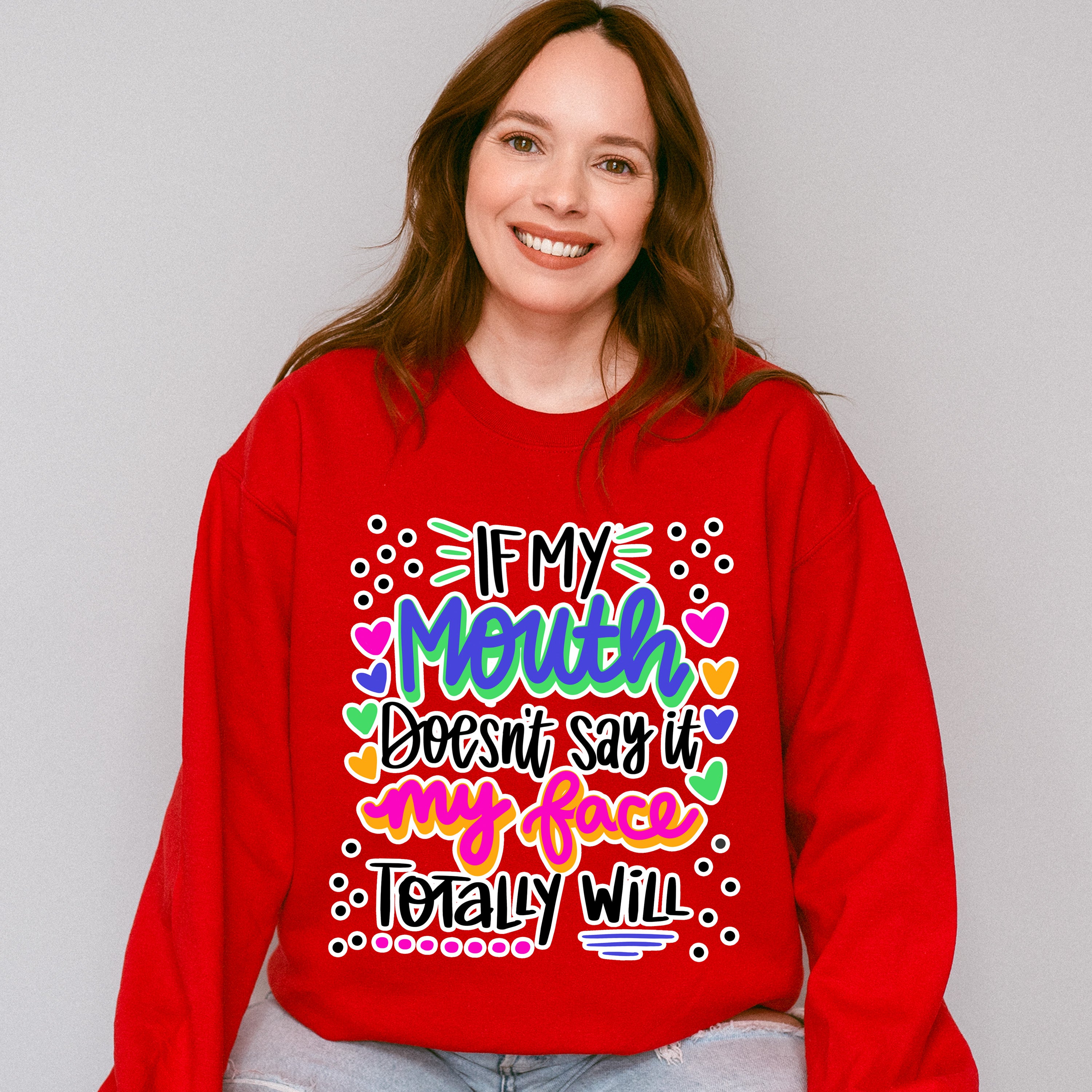 If My Mouth Doesn't Say My Face Totally Will - Funny Unisex Crewneck T-Shirt Sweatshirt Hoodie