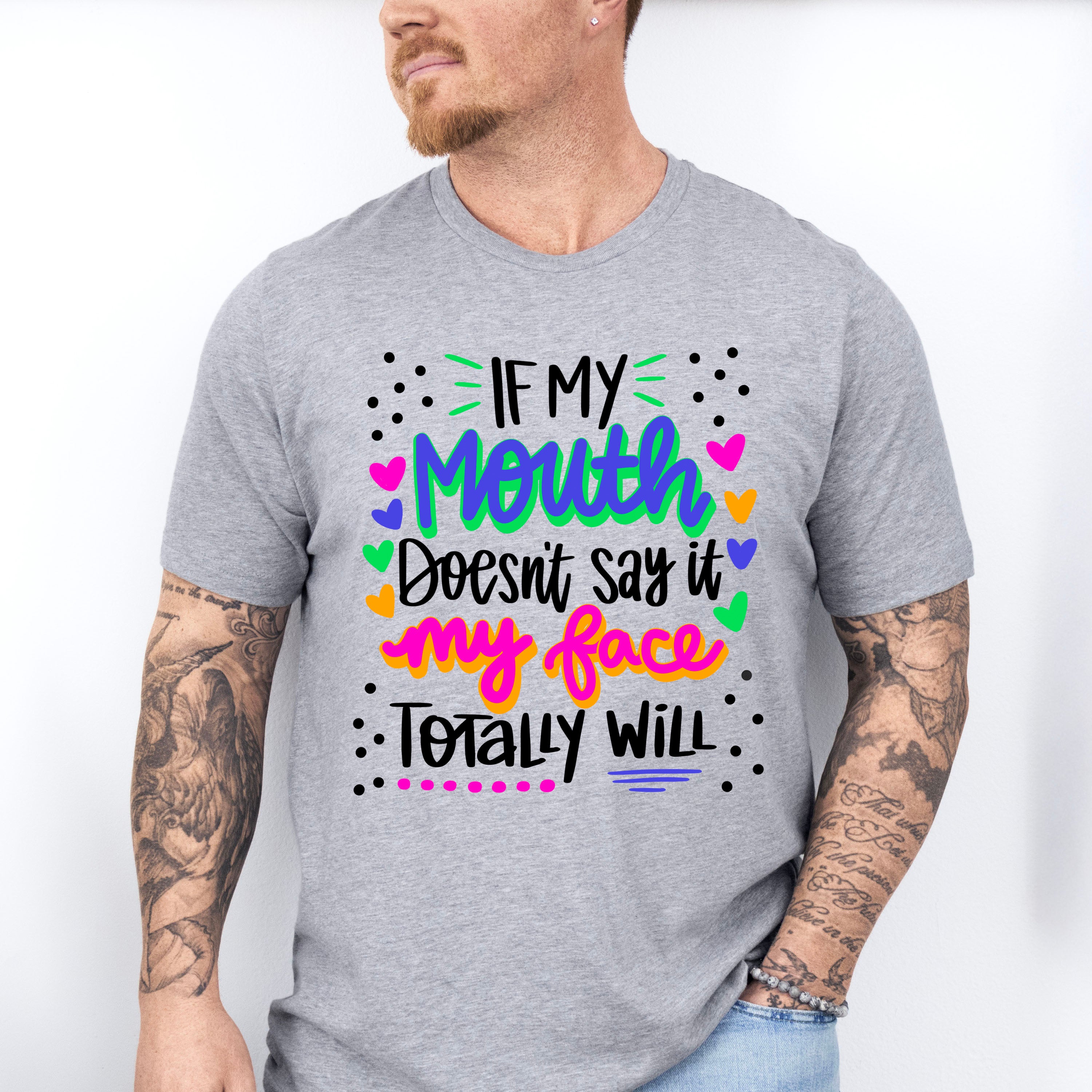 If My Mouth Doesn't Say My Face Totally Will - Funny Unisex Crewneck T-Shirt Sweatshirt Hoodie