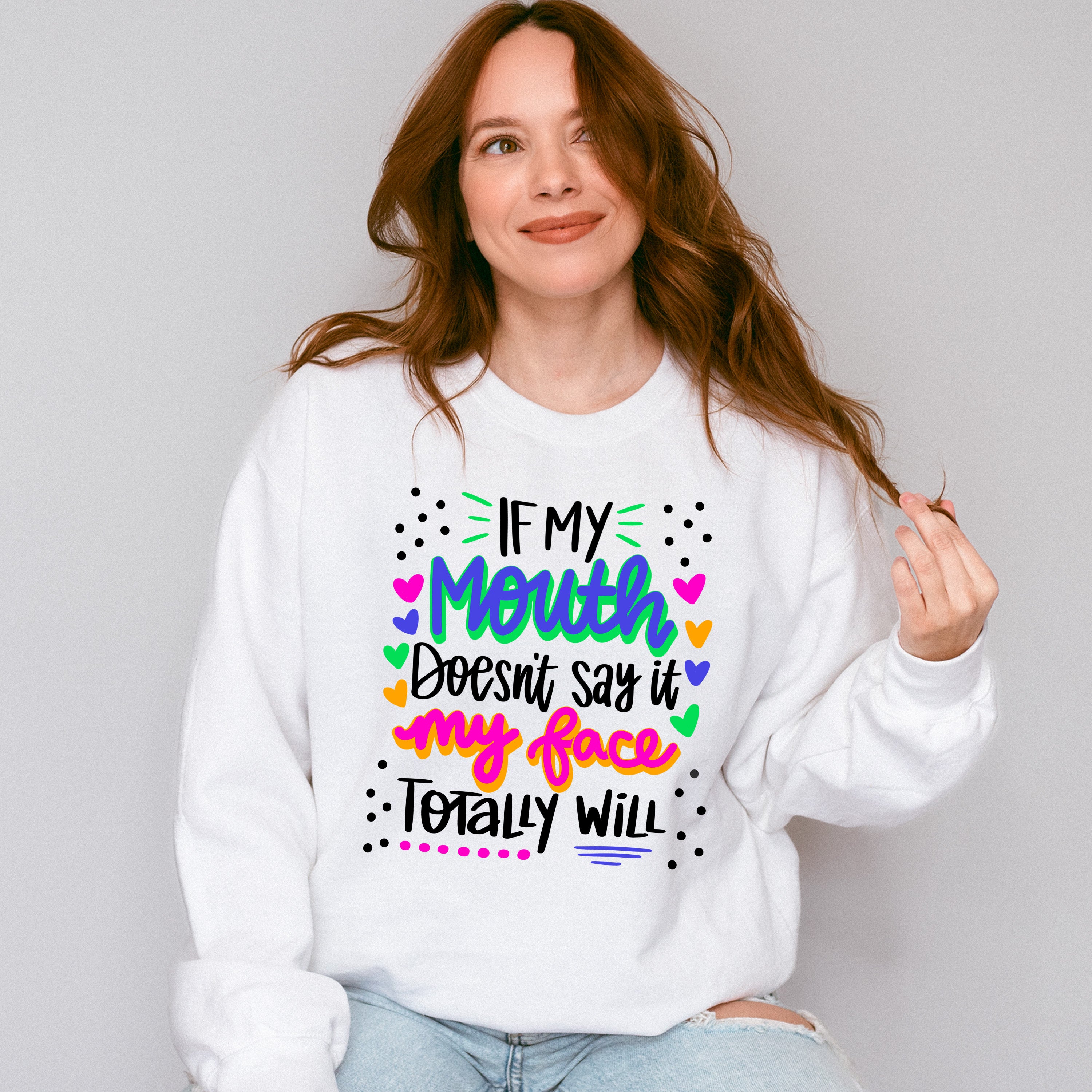 If My Mouth Doesn't Say My Face Totally Will - Funny Unisex Crewneck T-Shirt Sweatshirt Hoodie