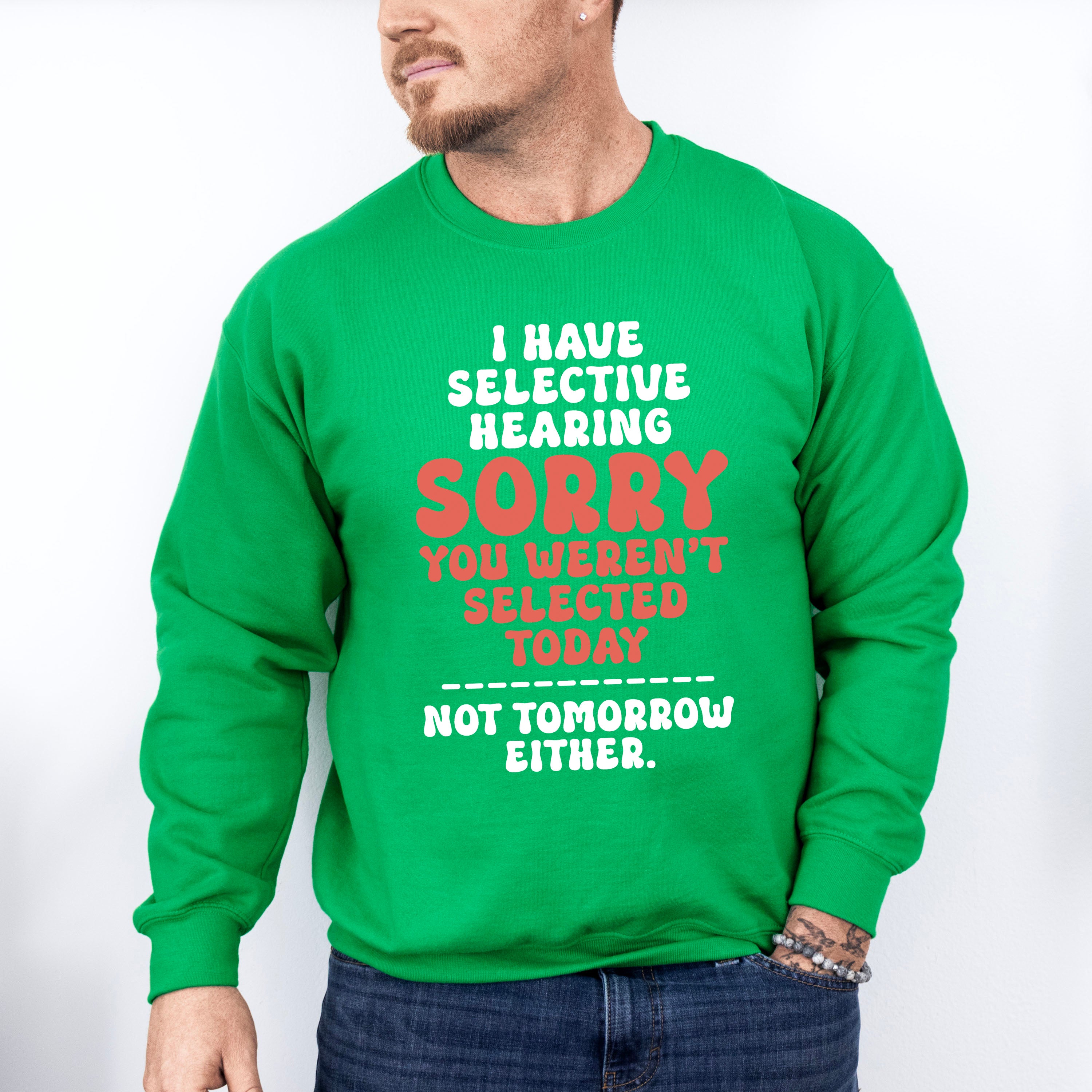 I Have Selective Hearing - Funny Unisex Crewneck T-Shirt Sweatshirt Hoodie