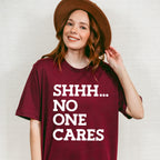 Shhh... No One Cares - Funny Unisex Crewneck T-Shirt Sweatshirt Hoodie