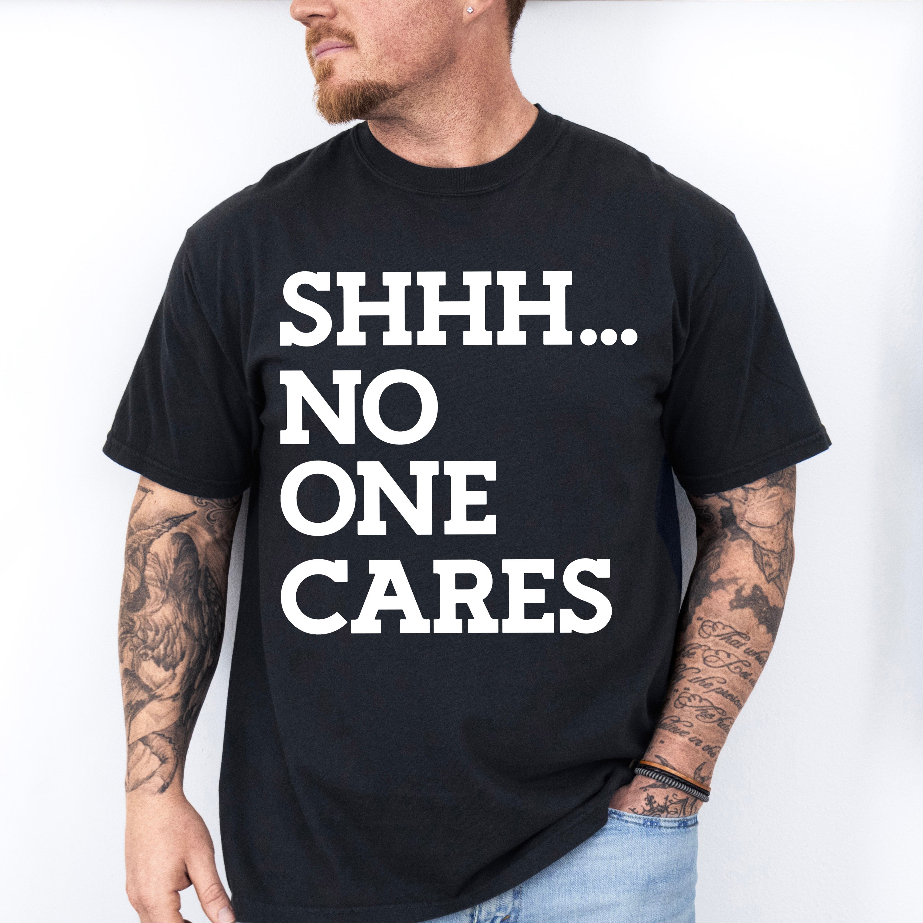 Shhh... No One Cares - Funny Unisex Crewneck T-Shirt Sweatshirt Hoodie