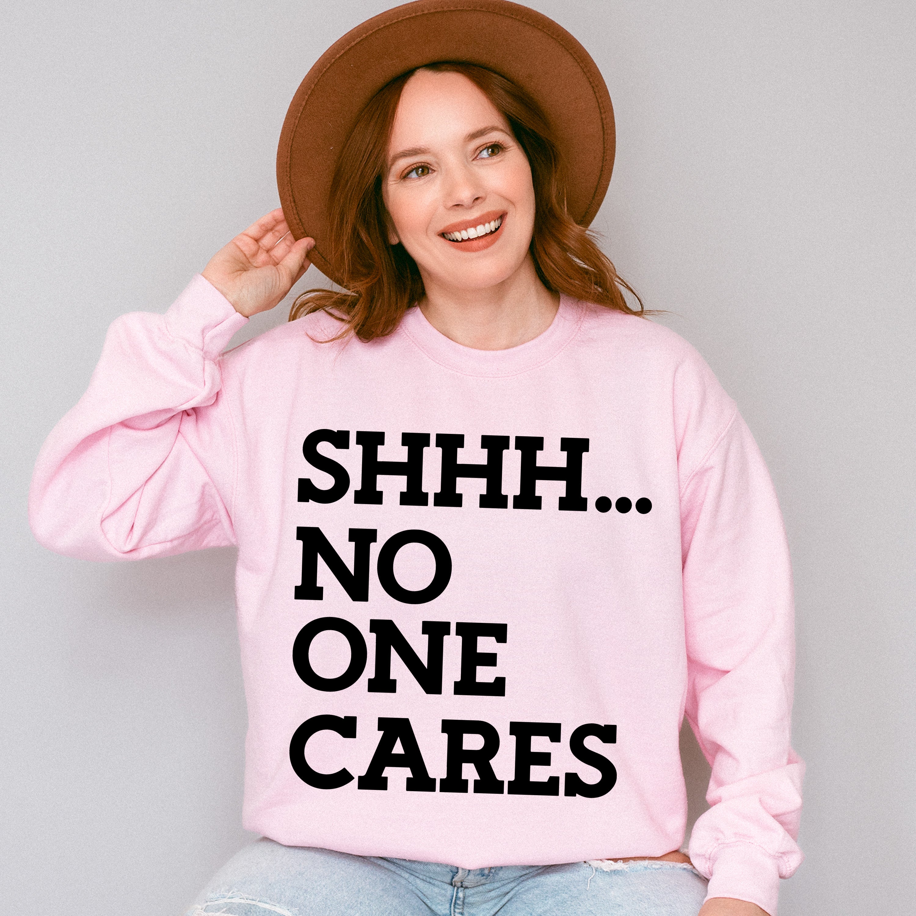 Shhh... No One Cares - Funny Unisex Crewneck T-Shirt Sweatshirt Hoodie