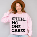 Shhh... No One Cares - Funny Unisex Crewneck T-Shirt Sweatshirt Hoodie