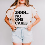 Shhh... No One Cares - Funny Unisex Crewneck T-Shirt Sweatshirt Hoodie