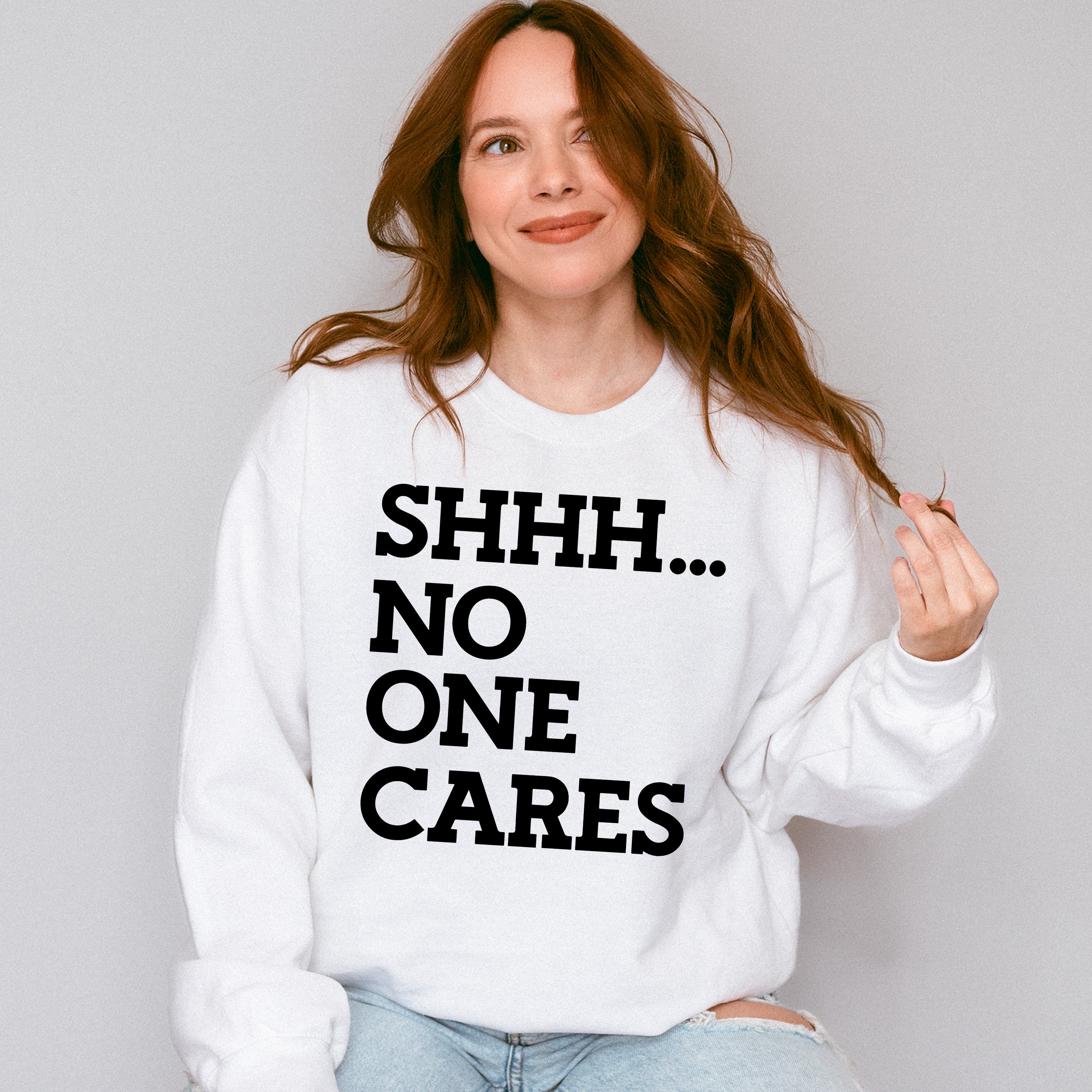 Shhh... No One Cares - Funny Unisex Crewneck T-Shirt Sweatshirt Hoodie