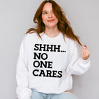 Shhh... No One Cares - Funny Unisex Crewneck T-Shirt Sweatshirt Hoodie