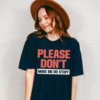 Please Don't Make Me Do Stuff - Funny Unisex Crewneck T-Shirt Sweatshirt Hoodie