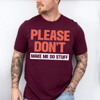 Please Don't Make Me Do Stuff - Funny Unisex Crewneck T-Shirt Sweatshirt Hoodie